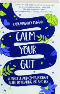 CALM YOUR GUT: A Mindful and Compassionate Guide to Healing IBD and IBS