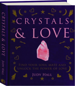 CRYSTALS & LOVE: Find Your Soul Mate and Unlock the Power of Love