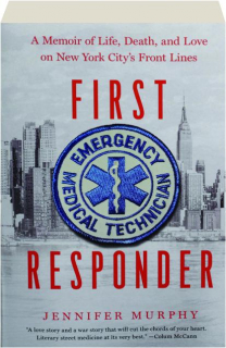 FIRST RESPONDER: A Memoir of Life, Death, and Love on New York City's Front Lines