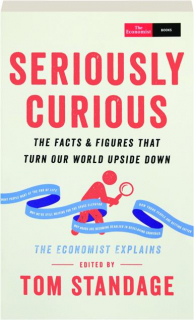 SERIOUSLY CURIOUS: The Facts & Figures That Turn Our World Upside Down