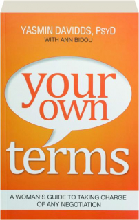 YOUR OWN TERMS: A Woman's Guide to Taking Charge of Any Negotiation