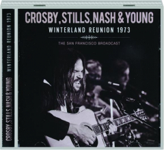 CROSBY, STILLS, NASH & YOUNG: Winterland Reunion 1973