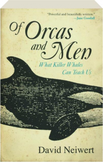 OF ORCAS AND MEN: What Killer Whales Can Teach Us