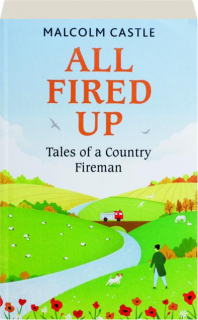 ALL FIRED UP: Tales of a Country Fireman