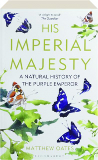 HIS IMPERIAL MAJESTY: A Natural History of the Purple Emperor