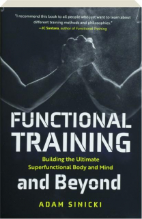 FUNCTIONAL TRAINING AND BEYOND: Building the Ultimate Superfunctional Body and Mind