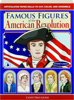 FAMOUS FIGURES OF THE AMERICAN REVOLUTION: Articulated Paper Dolls to Cut, Color, and Assemble