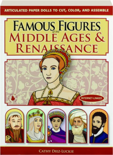 FAMOUS FIGURES OF THE MIDDLE AGES & RENAISSANCE: Articulated Paper Dolls to Cut, Color, and Assemble