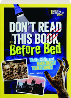 DON'T READ THIS BOOK BEFORE BED: Thrills, Chills, and Hauntingly True Stories