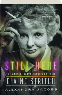 STILL HERE: The Madcap, Nervy, Singular Life of Elaine Stritch