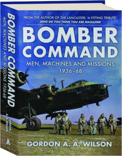 BOMBER COMMAND: Men, Machines and Missions 1936-68