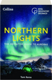NORTHERN LIGHTS: The Definitive Guide to Auroras