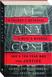 AT ANY COST: A Father's Betrayal, a Wife's Murder, and a Ten-Year War for Justice