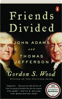 FRIENDS DIVIDED: John Adams and Thomas Jefferson