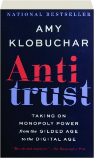 ANTITRUST: Taking on Monopoly Power from the Gilded Age to the Digital Age
