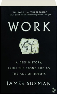WORK: A Deep History, from the Stone Age to the Age of Robots
