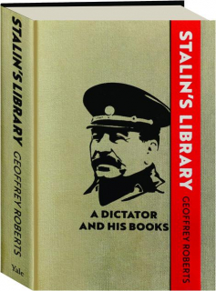 STALIN'S LIBRARY: A Dictator and His Books