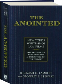 THE ANOINTED: New York's White-Shoe Law Firms--How They Started, How They Grew, and How They Ran the Country
