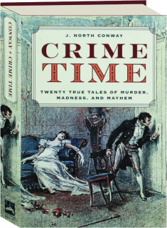 CRIME TIME: Twenty True Tales of Murder, Madness, and Mayhem