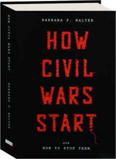 HOW CIVIL WARS START: And How to Stop Them