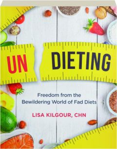 UNDIETING: Freedom from the Bewildering World of Fad Diets