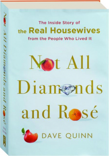 NOT ALL DIAMONDS AND ROSE: The Inside Story of the Real Housewives from the People Who Lived It