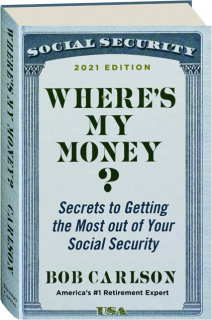 WHERE'S MY MONEY? Secrets to Getting the Most Out of Your Social Security