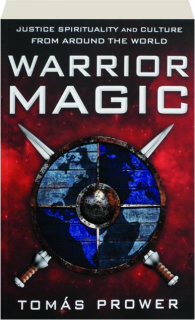 WARRIOR MAGIC: Justice Spirituality and Culture from Around the World