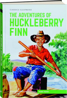 THE ADVENTURES OF HUCKLEBERRY FINN: Classics Illustrated