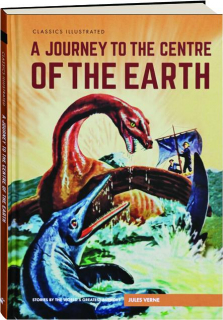 A JOURNEY TO THE CENTRE OF THE EARTH: Classics Illustrated