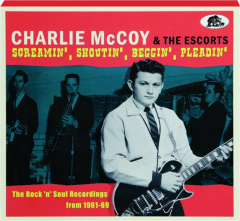CHARLIE MCCOY & THE ESCORTS: Screamin', Shoutin', Beggin', Pleadin