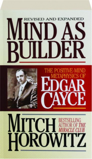 MIND AS BUILDER: The Positive-Mind Metaphysics of Edgar Cayce