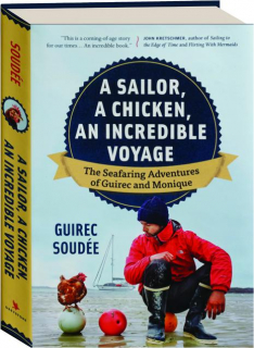 A SAILOR, A CHICKEN, AN INCREDIBLE VOYAGE: The Seafaring Adventures of Guirec and Monique
