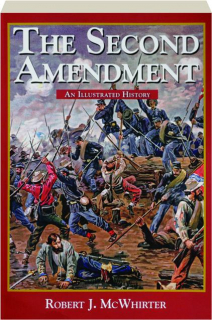 THE SECOND AMENDMENT: An Illustrated History