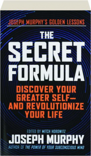 THE SECRET FORMULA: Discover Your Greater Self--and Revolutionize Your Life
