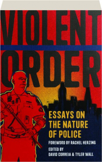 VIOLENT ORDER: Essays on the Nature of Police