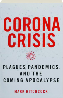 CORONA CRISIS: Plagues, Pandemics, and the Coming Apocalypse