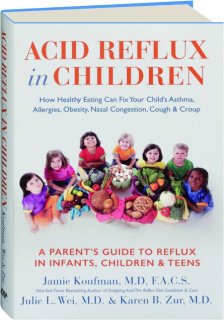 ACID REFLUX IN CHILDREN: How Healthy Eating Can Fix Your Child's Asthma, Allergies, Obesity, Nasal Congestion, Cough & Croup