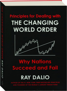 PRINCIPLES FOR DEALING WITH THE CHANGING WORLD ORDER: Why Nations Succeed and Fail
