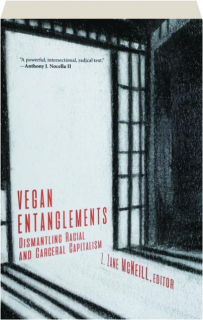 VEGAN ENTANGLEMENTS: Dismantling Racial and Carceral Capitalism