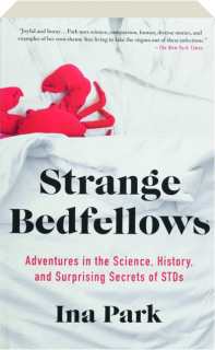 STRANGE BEDFELLOWS: Adventures in the Science, History, and Surprising Secrets of STDs