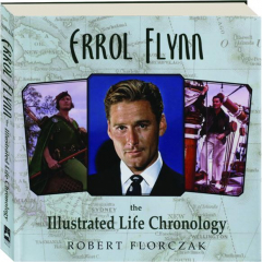 ERROL FLYNN: The Illustrated Life Chronology