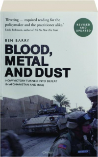 BLOOD, METAL AND DUST, REVISED: How Victory Turned into Defeat in Afghanistan and Iraq