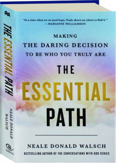 THE ESSENTIAL PATH: Making the Daring Decision to Be Who You Truly Are
