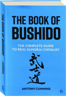 THE BOOK OF BUSHIDO: The Complete Guide to Real Samurai Chivalry