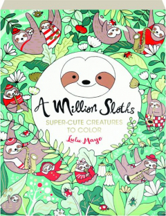 A MILLION SLOTHS: Super-Cute Creatures to Color