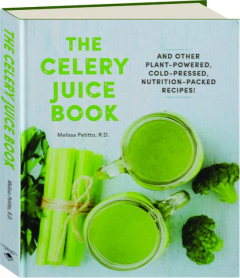 THE CELERY JUICE BOOK: And Other Plant-Powered, Cold-Pressed, Nutrition-Packed Recipes!