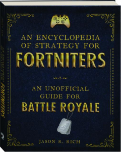 AN ENCYCLOPEDIA OF STRATEGY FOR FORTNITERS: An Unofficial Guide for Battle Royale