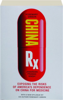 CHINA RX: Exposing the Risks of America's Dependence on China for Medicine