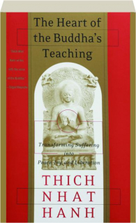 THE HEART OF THE BUDDHA'S TEACHING: Transforming Suffering into Peace, Joy, and Liberation